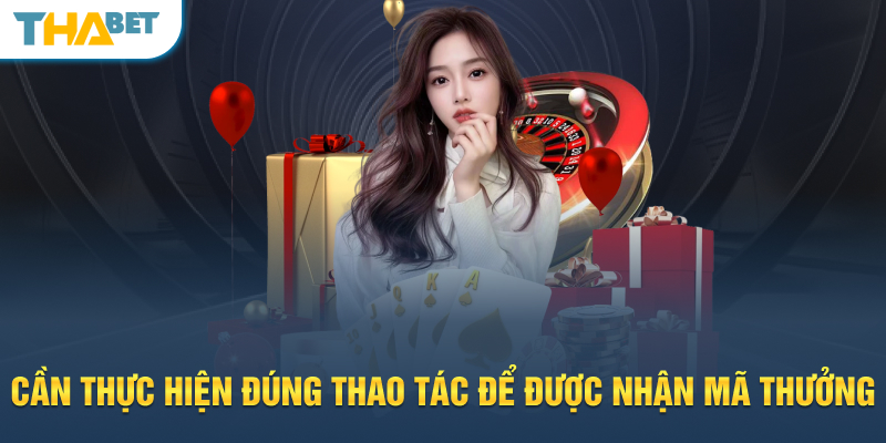 Cần thực hiện đúng thao tác để được nhận mã thưởng