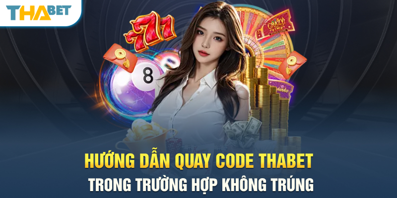 Hướng dẫn quay code THABET trong trường hợp không trúng